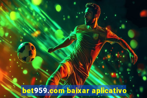 bet959.com baixar aplicativo